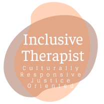 Culturally Responsive, Justice Oriented Inclusive Therapists